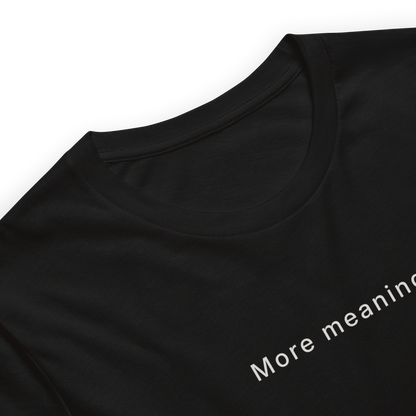 More Meaning Tee
